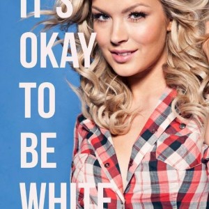 IT'S OKAY TO BE WHITE BLONDE